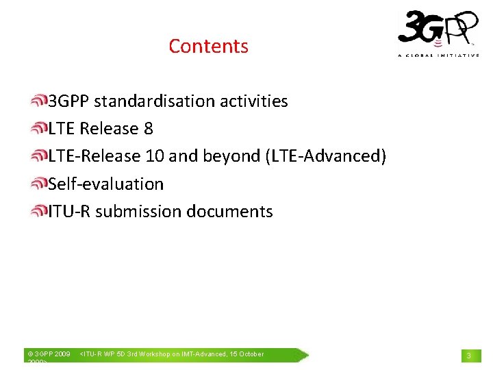 Contents 3 GPP standardisation activities LTE Release 8 LTE-Release 10 and beyond (LTE-Advanced) Self-evaluation