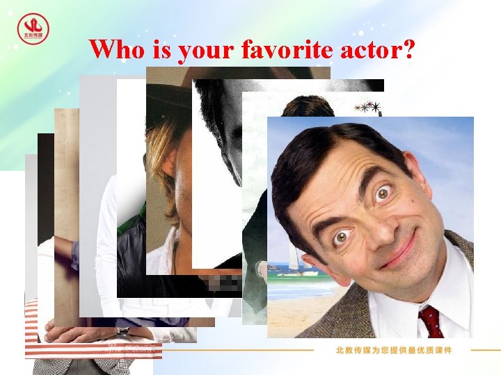 Who is your favorite actor? 