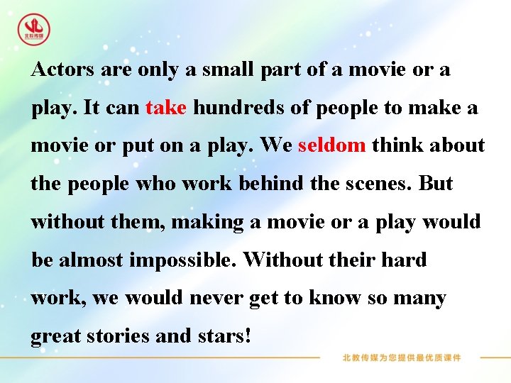 Actors are only a small part of a movie or a play. It can