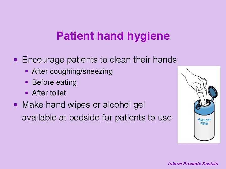 Patient hand hygiene § Encourage patients to clean their hands § After coughing/sneezing §