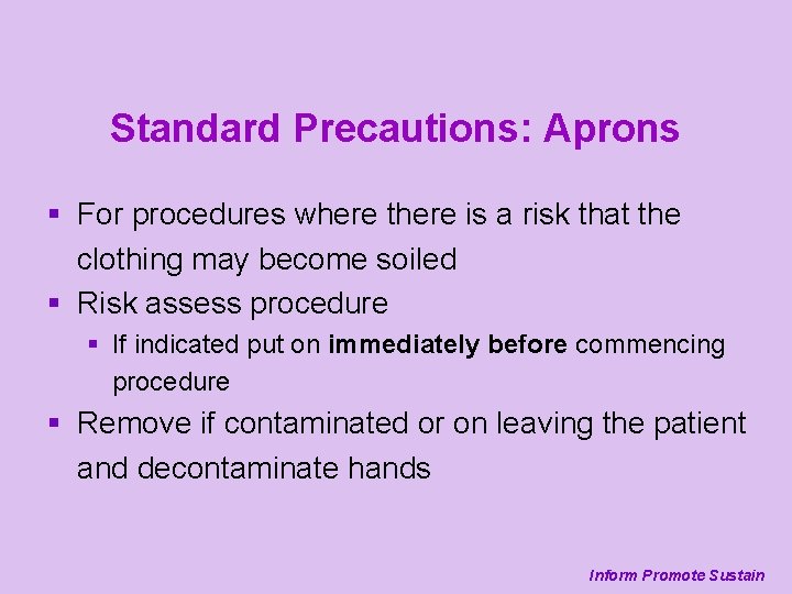 Standard Precautions: Aprons § For procedures where there is a risk that the clothing