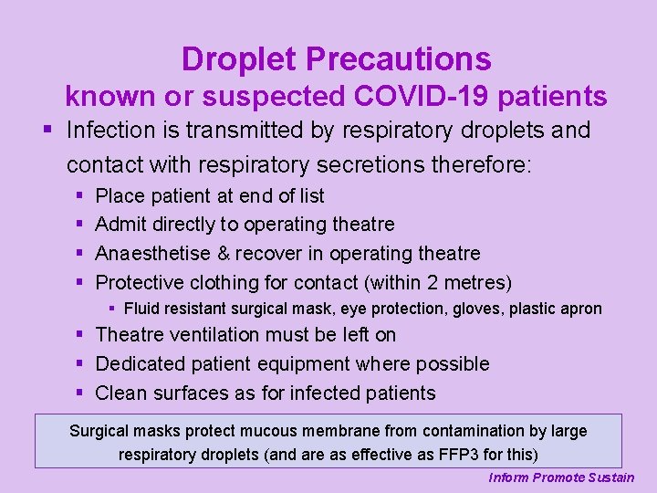 Droplet Precautions known or suspected COVID-19 patients § Infection is transmitted by respiratory droplets