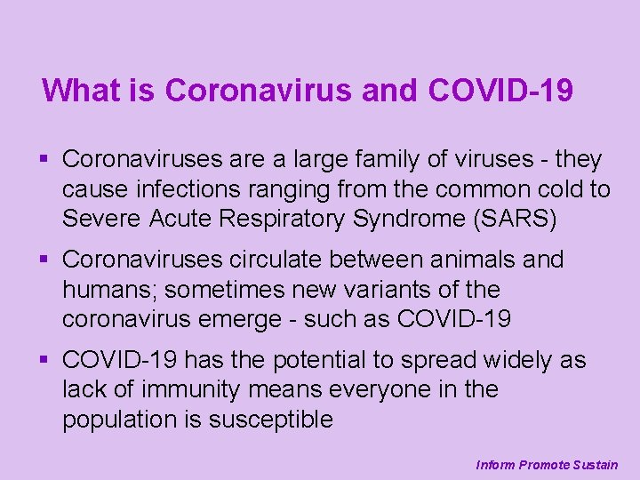 What is Coronavirus and COVID-19 § Coronaviruses are a large family of viruses -