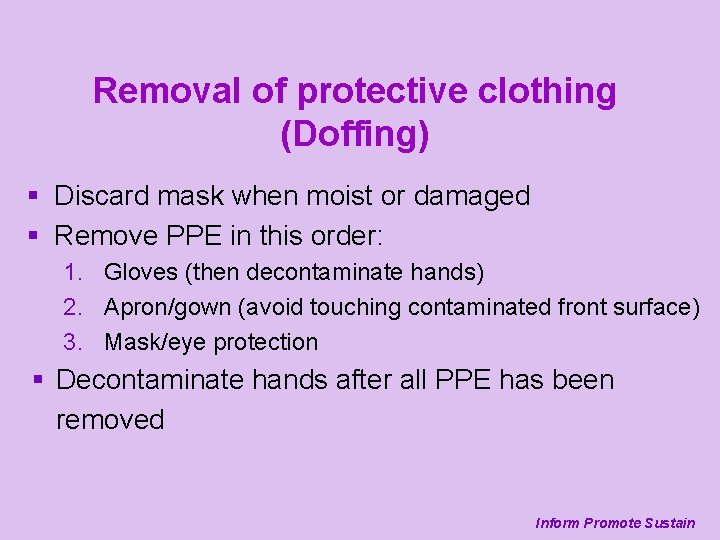 Removal of protective clothing (Doffing) § Discard mask when moist or damaged § Remove