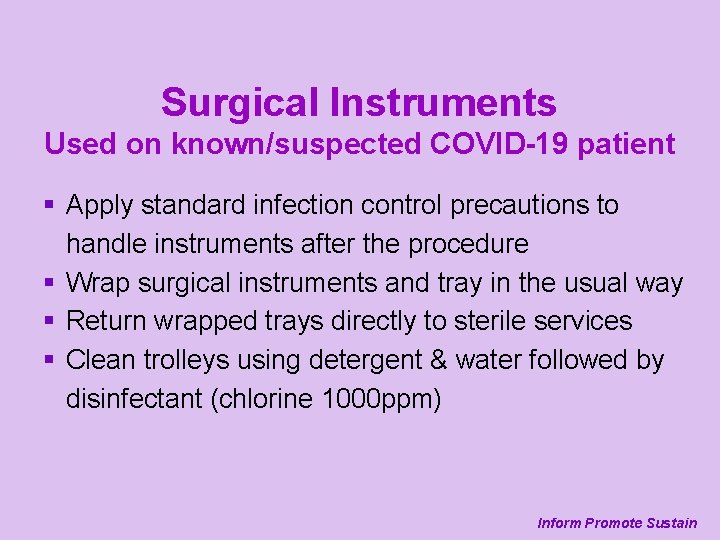 Surgical Instruments Used on known/suspected COVID-19 patient § Apply standard infection control precautions to