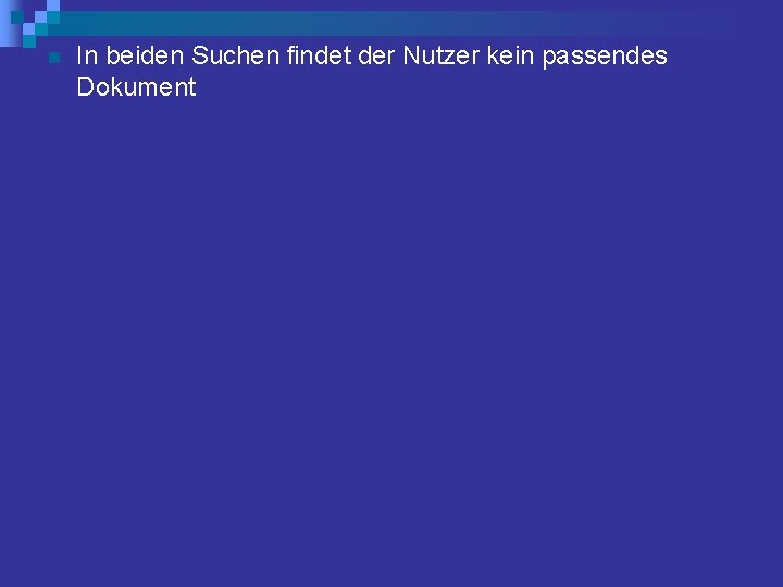 n In beiden Suchen findet der Nutzer kein passendes Dokument 