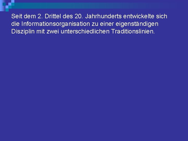 Seit dem 2. Drittel des 20. Jahrhunderts entwickelte sich die Informationsorganisation zu einer eigenständigen