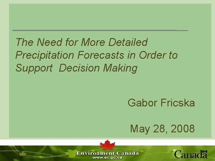 The Need for More Detailed Precipitation Forecasts in Order to Support Decision Making Gabor