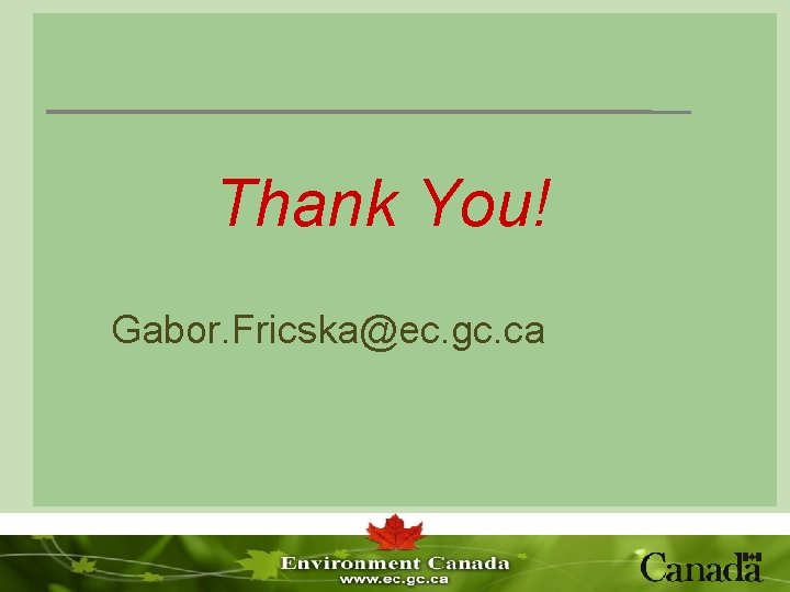 Thank You! Gabor. Fricska@ec. gc. ca 