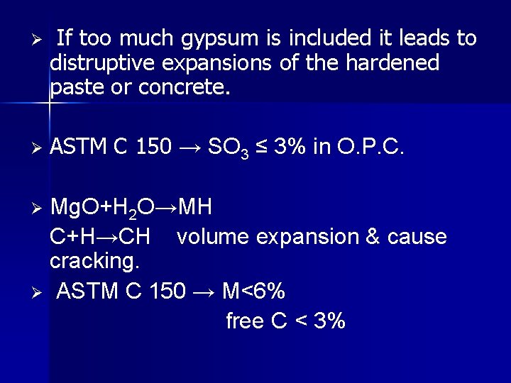 Ø If too much gypsum is included it leads to distruptive expansions of the