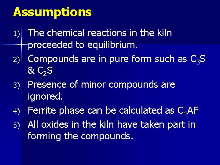 Assumptions 1) 2) 3) 4) 5) The chemical reactions in the kiln proceeded to