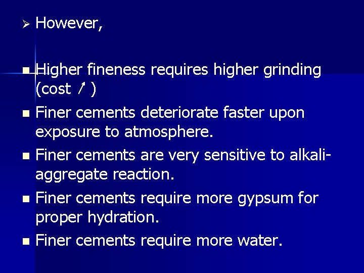 Ø However, Higher fineness requires higher grinding (cost ) n Finer cements deteriorate faster