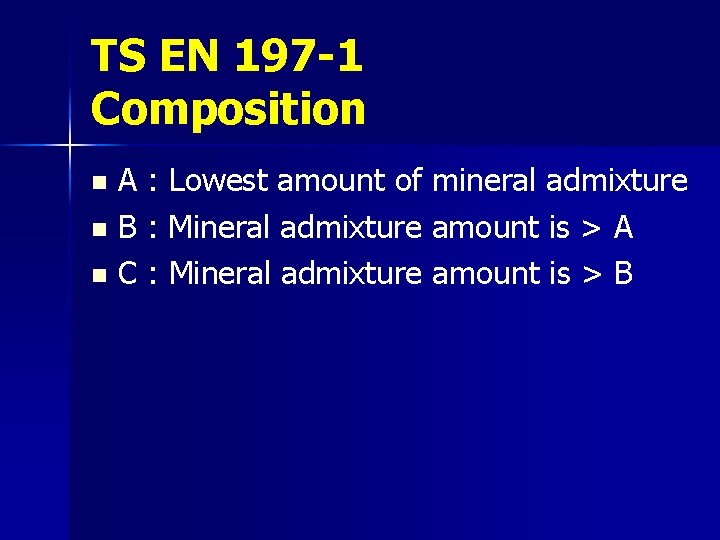 TS EN 197 -1 Composition A : Lowest amount of mineral admixture n B