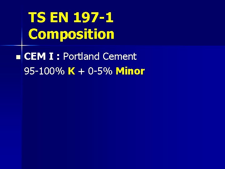 TS EN 197 -1 Composition n CEM I : Portland Cement 95 -100% K