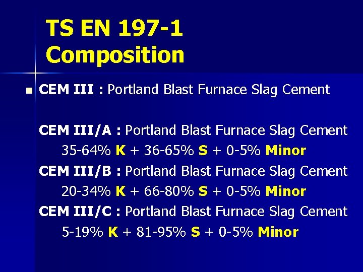 TS EN 197 -1 Composition n CEM III : Portland Blast Furnace Slag Cement