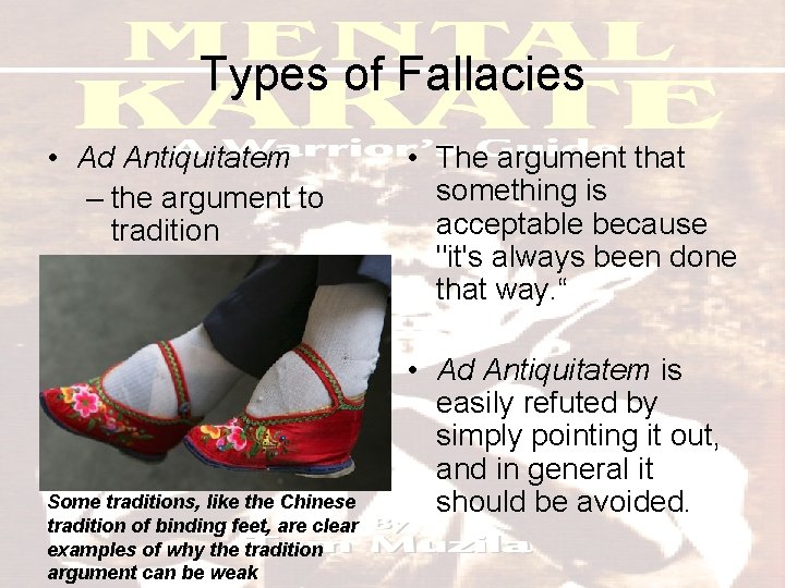 Types of Fallacies • Ad Antiquitatem – the argument to tradition Some traditions, like