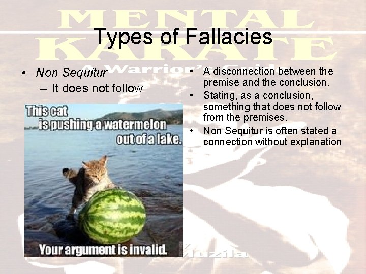 Types of Fallacies • Non Sequitur – It does not follow • A disconnection
