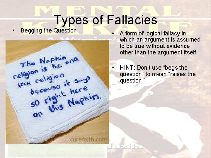 Types of Fallacies • Begging the Question • A form of logical fallacy in