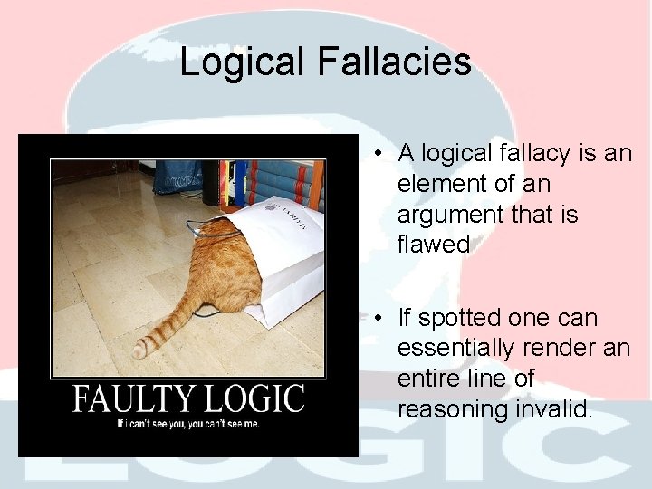 Logical Fallacies • A logical fallacy is an element of an argument that is
