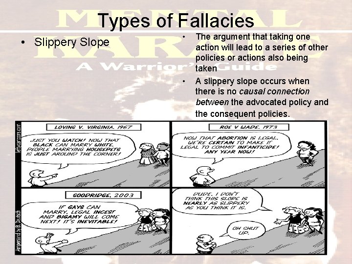Types of Fallacies • Slippery Slope • • The argument that taking one action