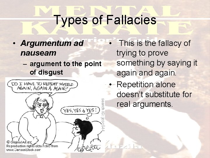 Types of Fallacies • Argumentum ad nauseam • This is the fallacy of trying