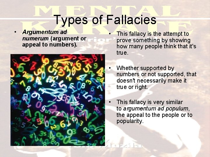 Types of Fallacies • Argumentum ad numerum (argument or appeal to numbers). • This