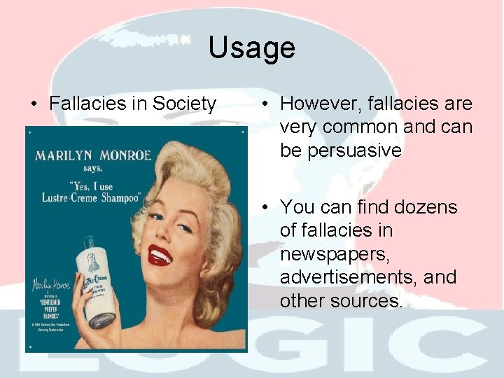 Usage • Fallacies in Society • However, fallacies are very common and can be