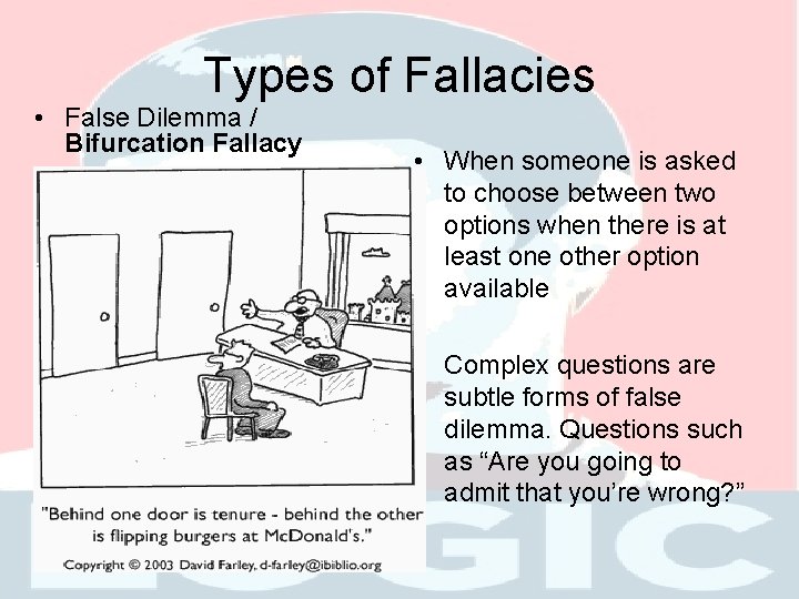 Types of Fallacies • False Dilemma / Bifurcation Fallacy • When someone is asked