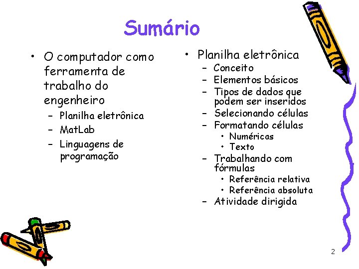 Sumário • O computador como ferramenta de trabalho do engenheiro – Planilha eletrônica –