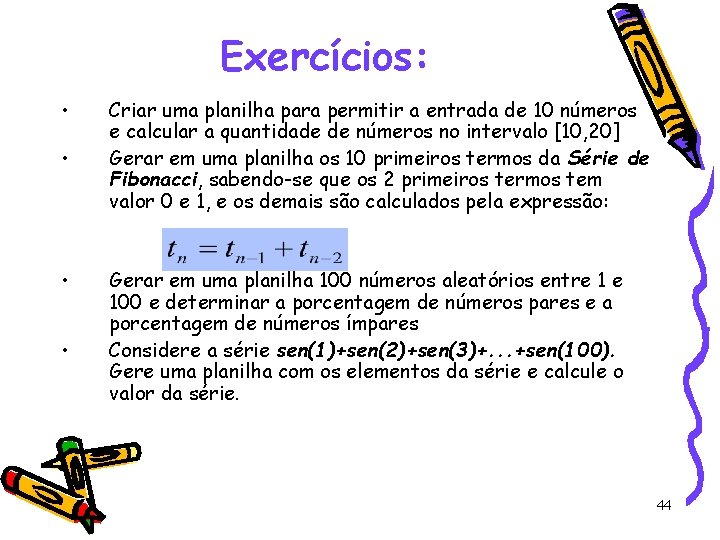 Exercícios: • • Criar uma planilha para permitir a entrada de 10 números e