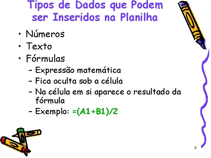 Tipos de Dados que Podem ser Inseridos na Planilha • Números • Texto •