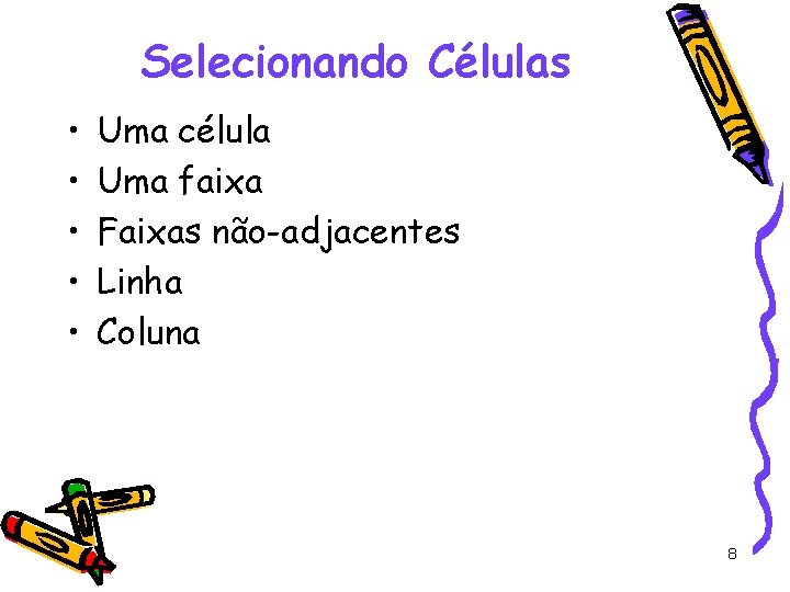 Selecionando Células • • • Uma célula Uma faixa Faixas não-adjacentes Linha Coluna 8