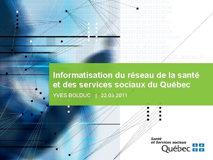 Informatisation du réseau de la santé et des services sociaux du Québec YVES BOLDUC