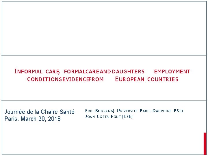 I NFORMAL CARE, FORMALCARE AND DAUGHTERS EMPLOYMENT CONDITIONS : EVIDENCEFROM E UROPEAN COUNTRIES Journée