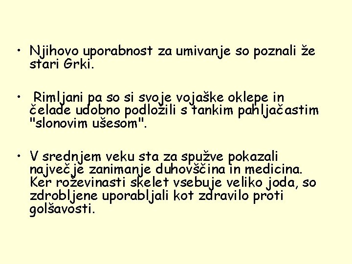  • Njihovo uporabnost za umivanje so poznali že stari Grki. • Rimljani pa