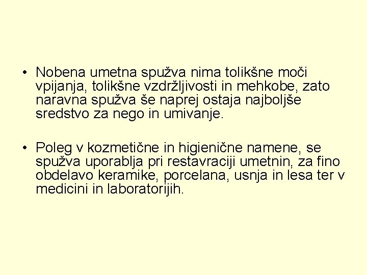  • Nobena umetna spužva nima tolikšne moči vpijanja, tolikšne vzdržljivosti in mehkobe, zato