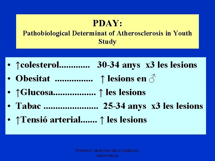 PDAY: Pathobiological Determinat of Atherosclerosis in Youth Study • • • ↑colesterol. . .