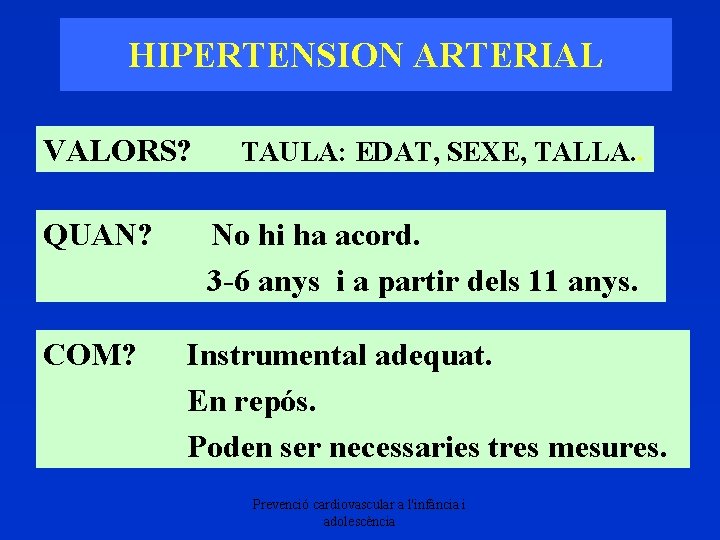 HIPERTENSION ARTERIAL VALORS? TAULA: EDAT, SEXE, TALLA. . QUAN? No hi ha acord. 3