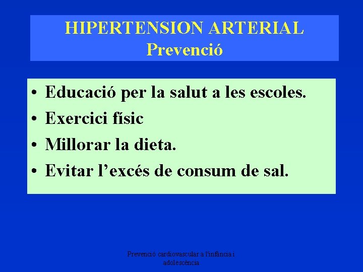 HIPERTENSION ARTERIAL Prevenció • • Educació per la salut a les escoles. Exercici físic