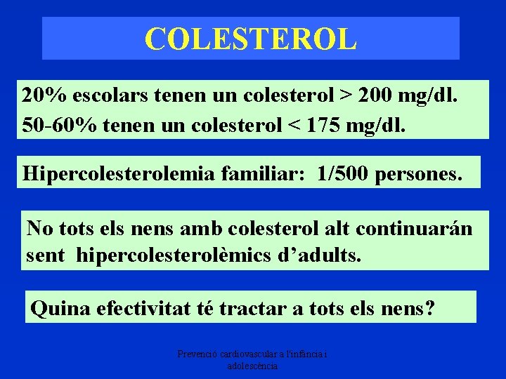 COLESTEROL 20% escolars tenen un colesterol > 200 mg/dl. 50 -60% tenen un colesterol