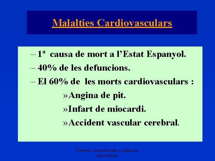 Malalties Cardiovasculars – 1ª causa de mort a l’Estat Espanyol. – 40% de les