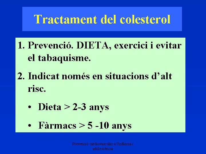 Tractament del colesterol 1. Prevenció. DIETA, exercici i evitar el tabaquisme. 2. Indicat només