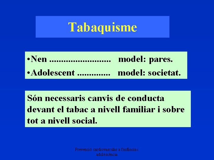 Tabaquisme • Nen. . . model: pares. • Adolescent. . . model: societat. Són