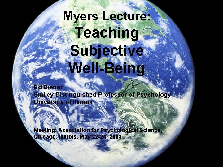 Myers Lecture: Teaching Subjective Well-Being Ed Diener Smiley Distinguished Professor of Psychology University of
