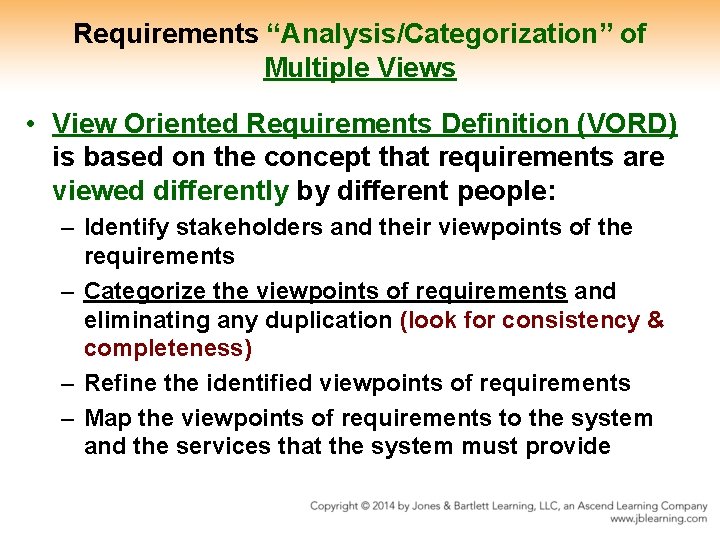 Requirements “Analysis/Categorization” of Multiple Views • View Oriented Requirements Definition (VORD) is based on Requirements “Analysis/Categorization” of Multiple Views • View Oriented Requirements Definition (VORD) is based on