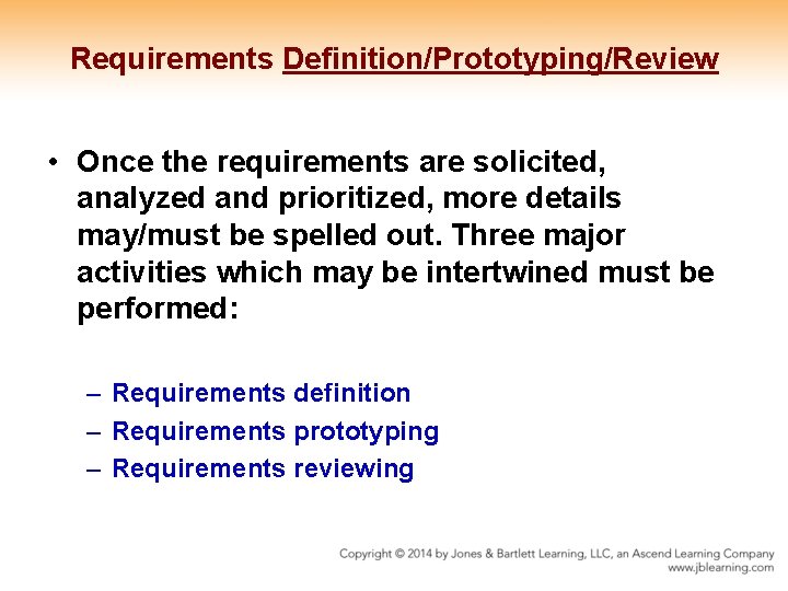 Requirements Definition/Prototyping/Review • Once the requirements are solicited, analyzed and prioritized, more details may/must Requirements Definition/Prototyping/Review • Once the requirements are solicited, analyzed and prioritized, more details may/must