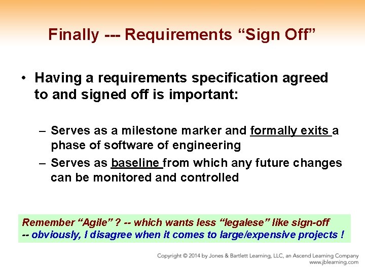 Finally --- Requirements “Sign Off” • Having a requirements specification agreed to and signed Finally --- Requirements “Sign Off” • Having a requirements specification agreed to and signed