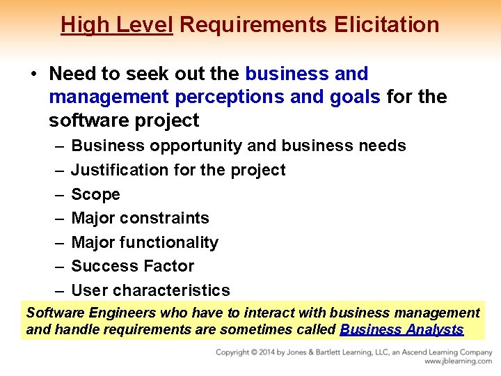 High Level Requirements Elicitation • Need to seek out the business and management perceptions High Level Requirements Elicitation • Need to seek out the business and management perceptions