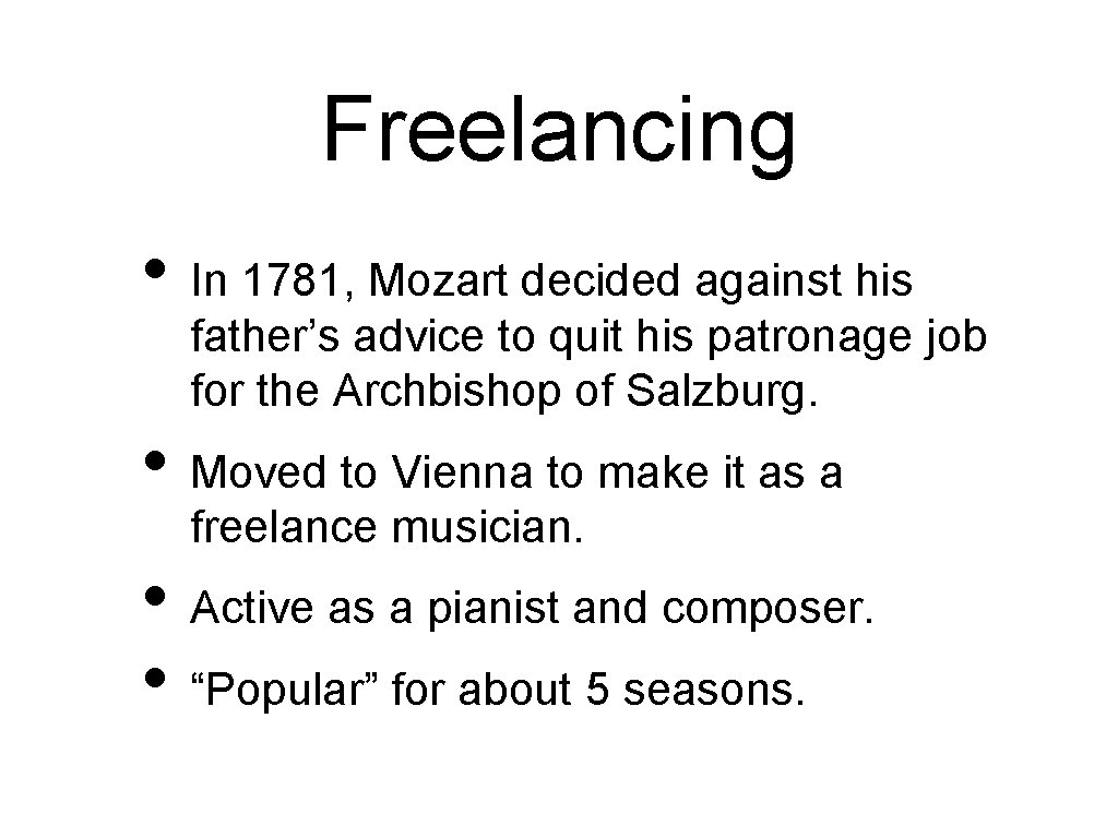 Freelancing • In 1781, Mozart decided against his father’s advice to quit his patronage