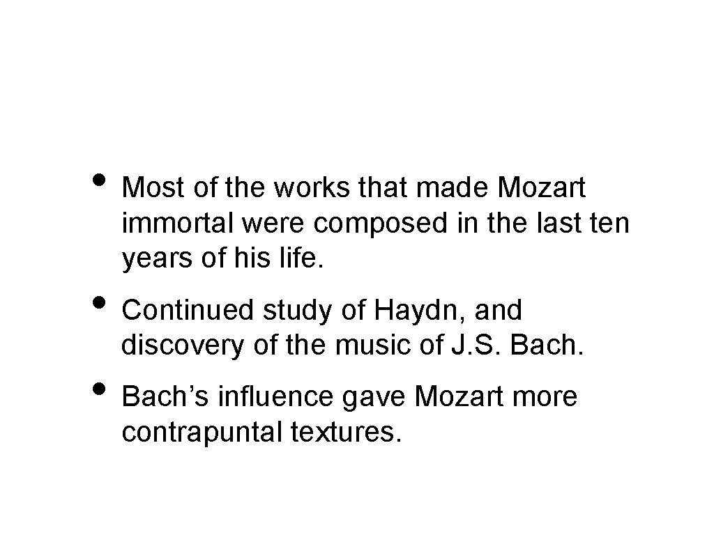  • Most of the works that made Mozart immortal were composed in the